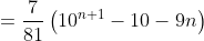 =\frac{7}{81}\left ( 10^{n+1}-10-9n \right )